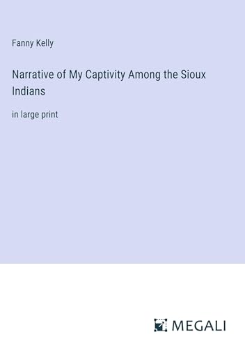 Narrative of My Captivity Among the Sioux Indians: in large print