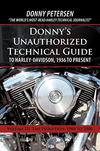 Donny Petersen Donny'S Unauthorized Technical Guide To Harley-Davidson, 1936 To Present, Volume Iii, The Evolution, 1984 To 2000