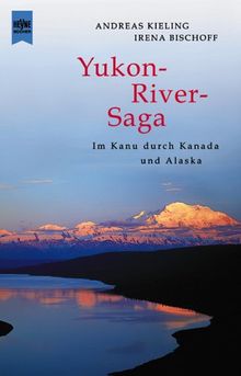 Yukon-River-Saga von Kieling, Andreas, Bischoff, Irena | Buch | Zustand sehr gut