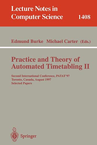Practice and Theory of Automated Timetabling II: Second International Conference, PATAT'97, Toronto, Canada, August 20 - 22, 1997, Selected Papers (Lecture Notes in Computer Science, 1408, Band 1408)