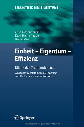 Einheit - Eigentum - Effizienz: Bilanz der Treuhandanstalt Gedächtnisschrift zum 20. Todestag von Dr. Detlev Karsten Rohwedder (Bibliothek des Eigentums)