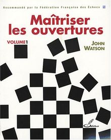 Maîtriser les ouvertures. Vol. 1