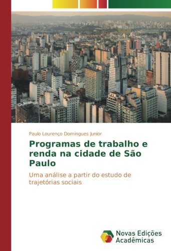 Programas de trabalho e renda na cidade de São Paulo: Uma análise a partir do estudo de trajetórias sociais