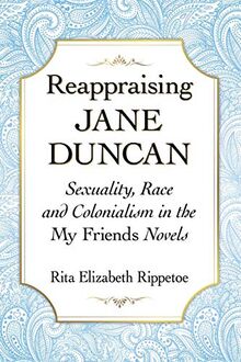 Reappraising Jane Duncan: Sexuality, Race and Colonialism in the My Friends Novels