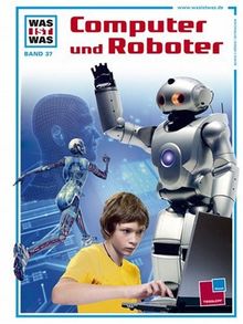 Was ist was, Band 037: Computer und Roboter