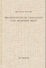 Protestantische Theologie und moderne Welt: Studien zur Geschichte der liberalen Theologie nach 1918 (Theologische Bibliothek Töpelmann, 102)