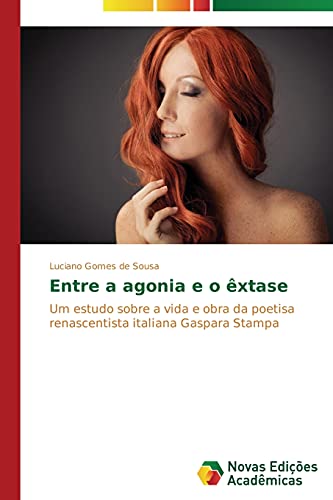 Entre a agonia e o êxtase: Um estudo sobre a vida e obra da poetisa renascentista italiana Gaspara Stampa