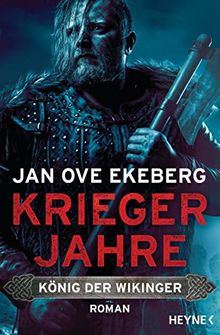 Kriegerjahre: König der Wikinger 1 - Roman (Die König-der-Wikinger-Trilogie, Band 1) von Ekeberg, Jan Ove | Buch | Zustand sehr gut