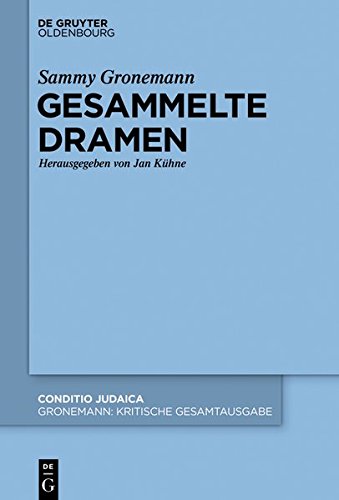 Sammy Gronemann: Kritische Gesamtausgabe: Gesammelte Dramen (Conditio Judaica)