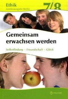 Ethik Sekundarstufen I und II: Ethik 7 / 8. Lehrbuch. Gemeinsam erwachsen werden. Lehrbuch. Berlin