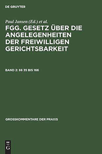§§ 35 bis 166: FGG - Gesetz über die Angelegenheiten der freiwilligen Gerichtsbarkeit mit Nebengesetzen und bundes- und landesrechtlichen Ergänzungs ... Abschnitt (Großkommentare der Praxis, Band 2)