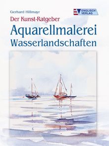 Der Kunst-Ratgeber. Aquarellmalerei - Wasserlandschaften