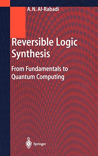 Reversible Logic Synthesis: From Fundamentals to Quantum Computing (Springer Series in Advanced Microelectronics. Prelim.Entry. 13, 13)