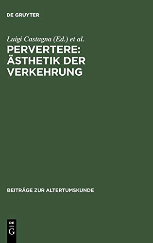 Pervertere: Ästhetik der Verkehrung: Literatur und Kultur neronischer Zeit und ihre Rezeption (Beiträge zur Altertumskunde, 151, Band 151)