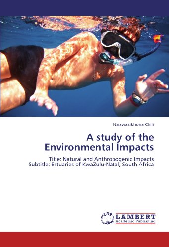 A study of the Environmental Impacts: Title: Natural and Anthropogenic Impacts Subtitle: Estuaries of KwaZulu-Natal, South Africa
