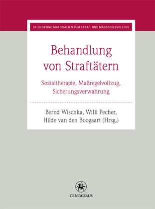 Behandlung von Straftätern: Sozialtherapie, Maßregelvollzug, Sicherungsverwahrung