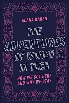 The Adventures of Women in Tech: How We Got Here and Why We Stay