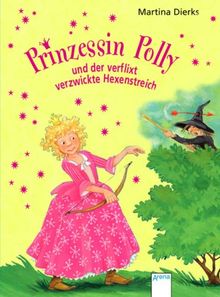 Prinzessin Polly und der verflixt verzwickte Hexenstreich