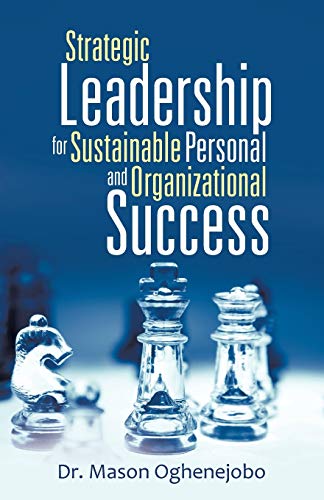 Strategic Leadership for Sustainable Personal and Organizational Success