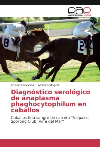 Diagnóstico serológico de anaplasma phaghocytophilum en caballos: Caballos fina sangre de carrera Valpaíso Sporting Club, Viña del Mar