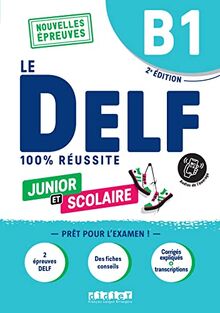 Le DELF junior et scolaire, B1 : 100 % réussite : nouvelles épreuves