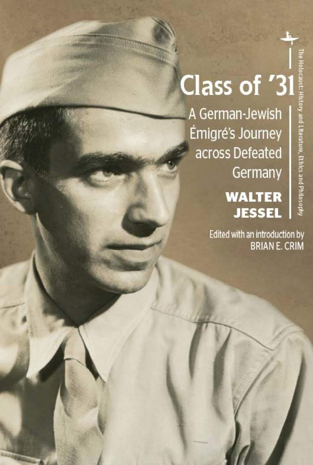 Class of ’31: A German-Jewish Émigré’s Journey across Defeated Germany (The Holocaust: History and Literature, Ethics and Philosophy)