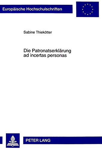 Die Patronatserklärung ad incertas personas: Eine Untersuchung der Patronatserklärung in den Geschäftsberichten der Großbanken (Europäische Hochschulschriften - Reihe II)