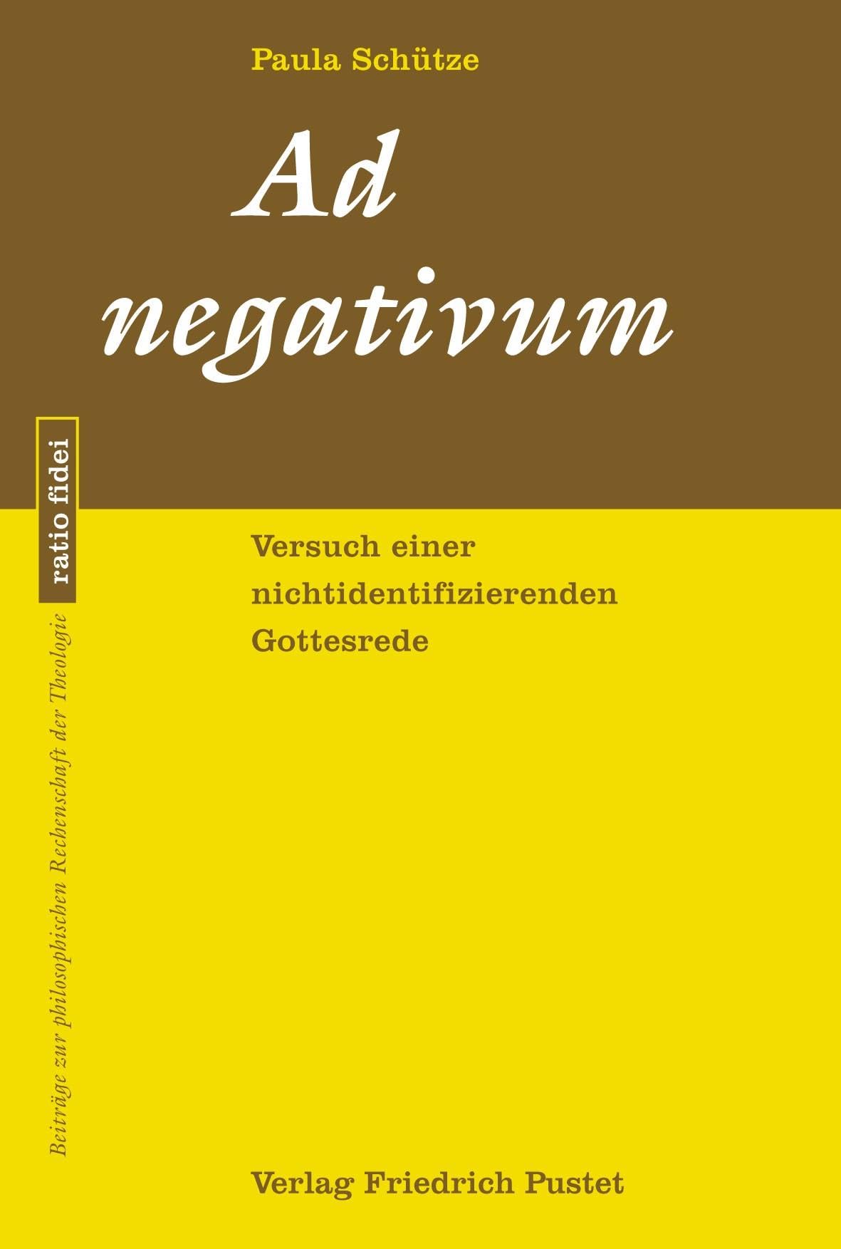 Ad negativum: Versuch einer nichtidentifizierenden Gottesrede (ratio fidei: Beiträge zur philosophischen Rechenschaft der Theologie)