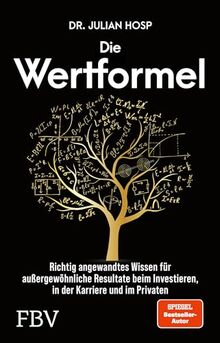 Die Wertformel: Richtig angewandtes Wissen für außergewöhnliche Resultate beim Investieren, in der Karriere und im Privaten