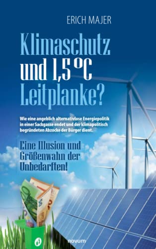 Klimaschutz und 1,5 °C Leitplanke?: Eine Illusion und Größenwahn der Unbedarften!