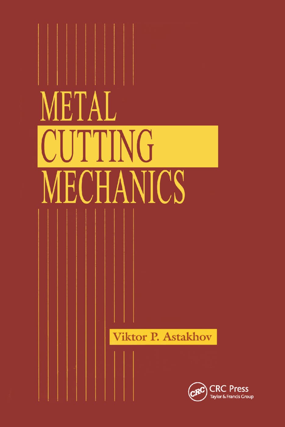 Astakhov, Viktor P. Metal Cutting Mechanics
