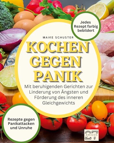 Kochen gegen Panik: Mit beruhigenden Gerichten zur Linderung von Ängsten und Förderung des inneren Gleichgewichts