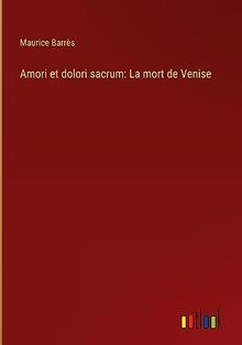 Amori et dolori sacrum: La mort de Venise