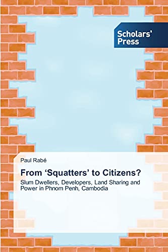 From ‘Squatters’ to Citizens?: Slum Dwellers, Developers, Land Sharing and Power in Phnom Penh, Cambodia