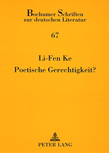 Poetische Gerechtigkeit?: Die literarische Darstellung der Gerechtigkeit in der deutschsprachigen Literatur von Schiller bis Schlink- Mit einem ... (Bochumer Schriften zur deutschen Literatur)