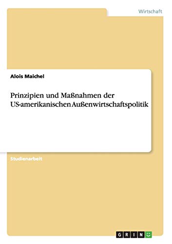 Prinzipien und Maßnahmen der US-amerikanischen Außenwirtschaftspolitik