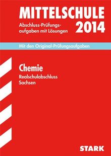 Training Abschlussprüfung Mittelschule Sachsen / Realschulabschluss Chemie 2014: Mit den Original-Prüfungsaufgaben 2005-2013 mit Lösungen