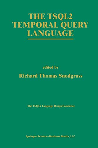 The TSQL2 Temporal Query Language (The Springer International Series in Engineering and Computer Science, 330, Band 330)