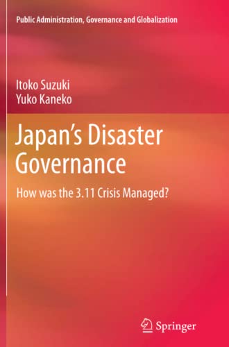 Japan’s Disaster Governance: How was the 3.11 Crisis Managed? (Public Administration, Governance and Globalization, Band 4)