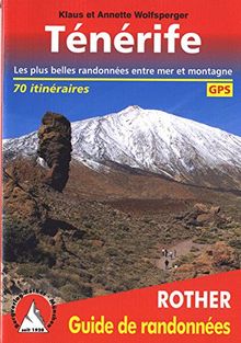 Randonnées sur Ténérife : 60 randonnées sélectionnées le long des côtes et dans les montagnes de l'île des bienheureux