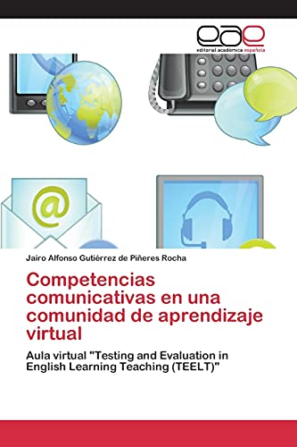 Competencias comunicativas en una comunidad de aprendizaje virtual: Aula virtual Testing and Evaluation in English Learning Teaching (TEELT)