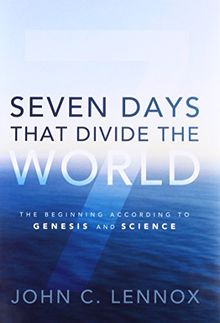 Seven Days That Divide the World: The Beginning According to Genesis and Science
