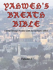 Yahweh's Breath Bible, Volume 2: Literal Strong's Version with Sacred Name added