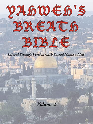 Yahweh's Breath Bible, Volume 2: Literal Strong's Version with Sacred Name added