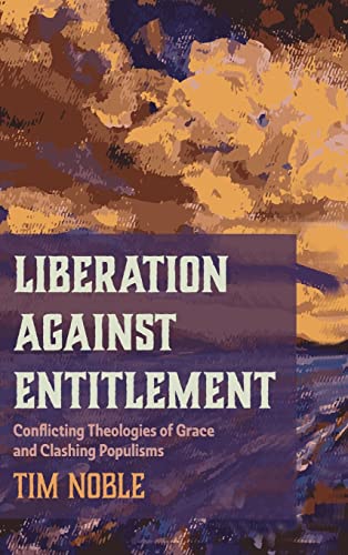 Liberation against Entitlement: Conflicting Theologies of Grace and Clashing Populisms