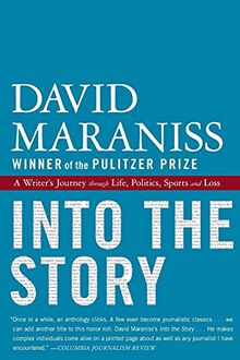 Into the Story: A Writer's Journey Through Life, Politics, Sports And Loss