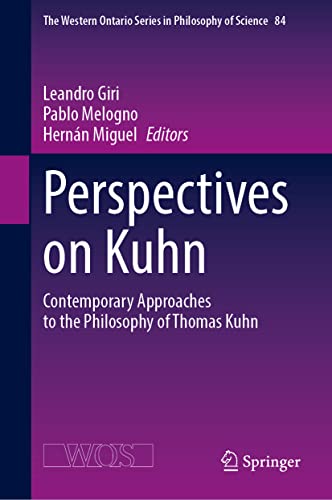Perspectives on Kuhn: Contemporary Approaches to the Philosophy of Thomas Kuhn (The Western Ontario Series in Philosophy of Science, 84, Band 84)
