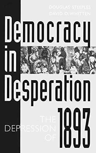 Democracy in Desperation: The Depression of 1893 (Contributions in Economics & Economic History, Band 199)