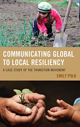 Communicating Global to Local Resiliency: A Case Study of the Transition Movement (Communication, Globalization, and Cultural Identity)