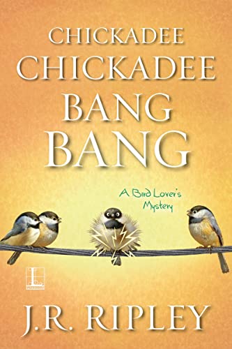 Chickadee Chickadee Bang Bang (A Bird Lover's Mystery, Band 5)